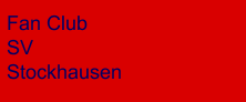 Fan Club                            SV Stockhausen